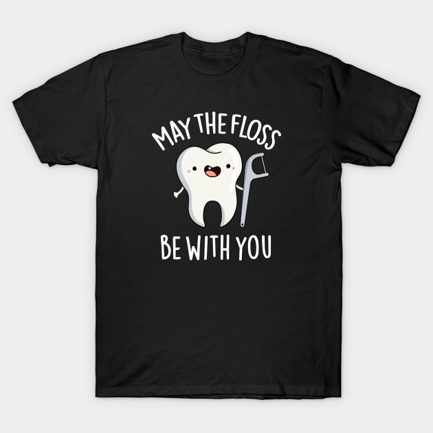 May The Floss Be With You Cute Tooth Pun T-Shirt by punnybone